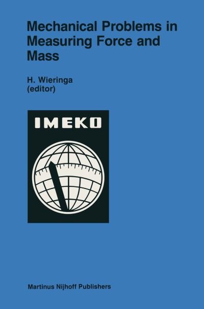 Cover for H Wieringa · Mechanical Problems in Measuring Force and Mass - ITC Series No. 8 (Taschenbuch) [Softcover reprint of the original 1st ed. 1986 edition] (2013)