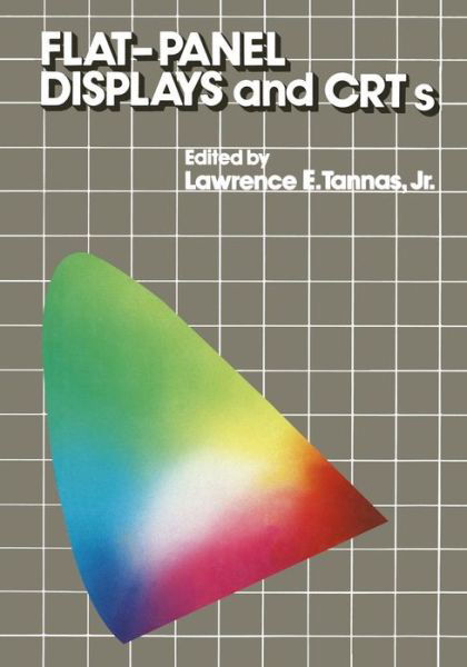 Lawrence E. Tannas Jr. · Flat-Panel Displays and CRTs - Van Nostrand Reinhold Electrical / Computer Science and Engineering Series (Paperback Book) [Softcover reprint of the original 1st ed. 1985 edition] (2012)
