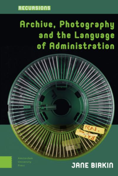 Archive, Photography and the Language of Administration - Recursions - Jane Birkin - Books - Amsterdam University Press - 9789463729642 - January 12, 2021