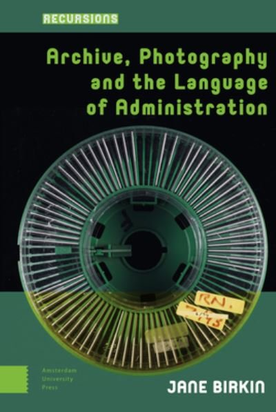 Archive, Photography and the Language of Administration - Recursions - Jane Birkin - Bøger - Amsterdam University Press - 9789463729642 - 12. januar 2021