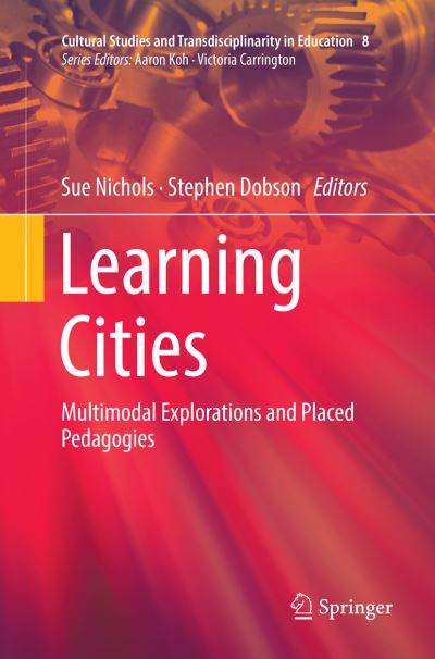 Cover for Learning Cities: Multimodal Explorations and Placed Pedagogies - Cultural Studies and Transdisciplinarity in Education (Paperback Book) [Softcover reprint of the original 1st ed. 2018 edition] (2018)
