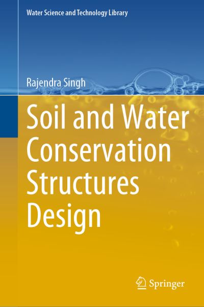 Cover for Rajendra Singh · Soil and Water Conservation Structures Design - Water Science and Technology Library (Hardcover Book) [2023 edition] (2023)