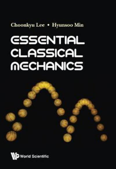 Cover for Lee, Choonkyu (Seoul Nat'l Univ, Korea) · Essential Classical Mechanics (Hardcover bog) (2018)