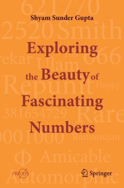 Shyam Sunder Gupta · Exploring the Beauty of Fascinating Numbers - Popular Science (Paperback Book) [2024 edition] (2024)
