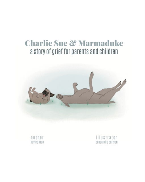 Cover for Kaylee Kron · Charlie Sue &amp; Marmaduke: a story of grief for parents and children (Paperback Book) (2021)