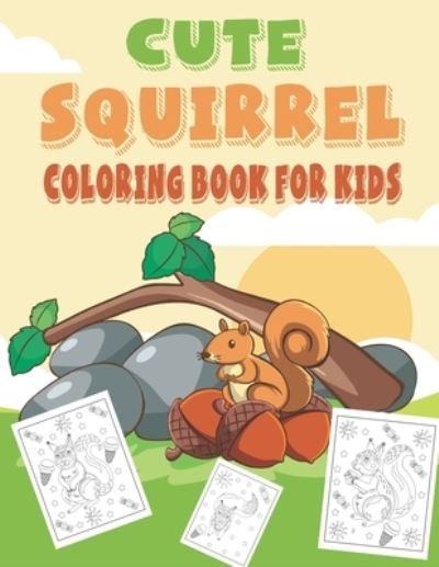 Cute Squirrel Coloring Book For Kids: fantastic and terrific Squirrel Coloring Book For Kids - Rr Publications - Boeken - Independently Published - 9798481895642 - 21 september 2021