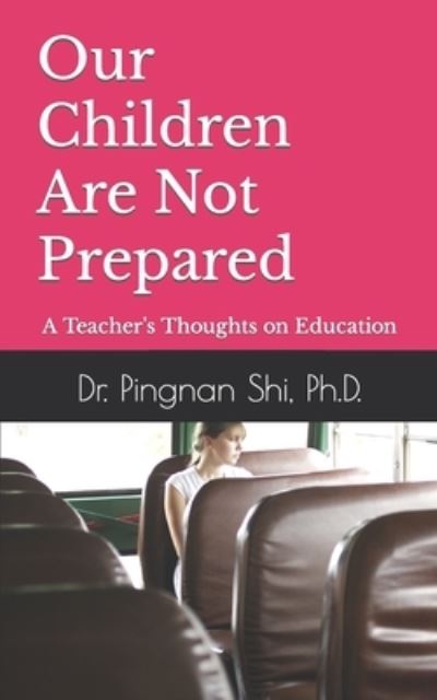 Cover for Pingnan Shi · Our Children Are Not Prepared: A Teacher's Thoughts on Education (Paperback Book) (2022)