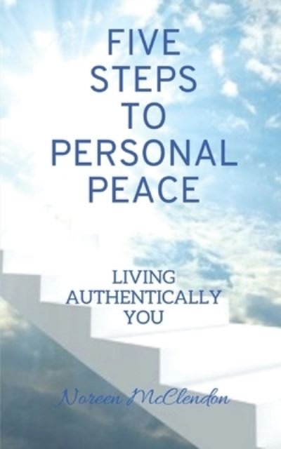 Cover for Noreen McClendon · Five Steps To Personal Peace: Living Authentically You (Paperback Book) (2021)