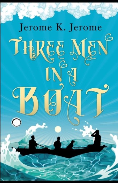 Three Men in a Boat Annotated - Jerome K Jerome - Bücher - Independently Published - 9798507766642 - 21. Mai 2021