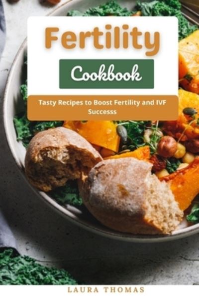 Fertility Cookbook: Tasty Recipe to Boost Fertility and IVF Success - Laura Thomas - Książki - Independently Published - 9798531918642 - 5 lipca 2021