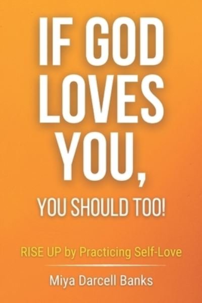 Cover for Miya Darcell Banks · If God Loves You, You Should Too! (Pocketbok) (2021)