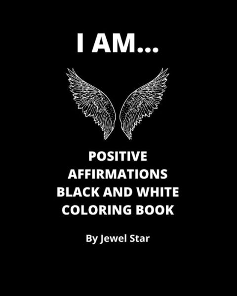 Cover for Jewel Star · I AM... Positive Affirmations Black and White Coloring Book (Paperback Book) (2020)