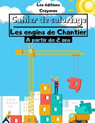 Cahier de coloriage - Les Engins de Chantier - Les Éditions Crayonas - Libros - Independently Published - 9798643705642 - 6 de mayo de 2020