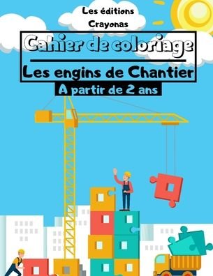 Cover for Les Éditions Crayonas · Cahier de coloriage - Les Engins de Chantier (Paperback Bog) (2020)
