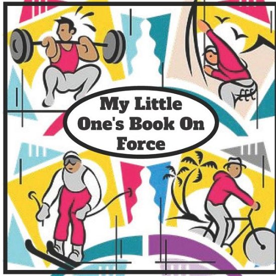 My Little One's Book On Force - Alwina Kindo - Kirjat - Independently Published - 9798646407642 - lauantai 16. toukokuuta 2020
