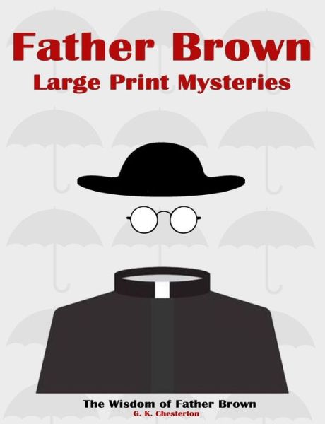 Cover for Classic Collections · Father Brown Large Print Mysteries: The Wisdom of Father Brown Illustrated - Father Brown Paperback (Paperback Book) [Large type / large print edition] (2020)