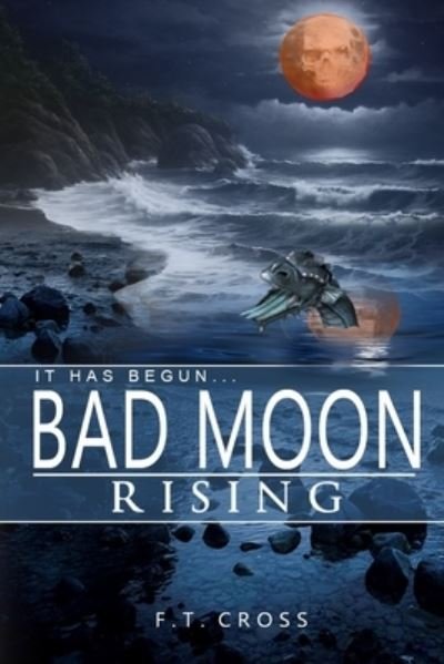 Cover for F T Cross · It Has Begun...Bad Moon Rising (Taschenbuch) (2020)