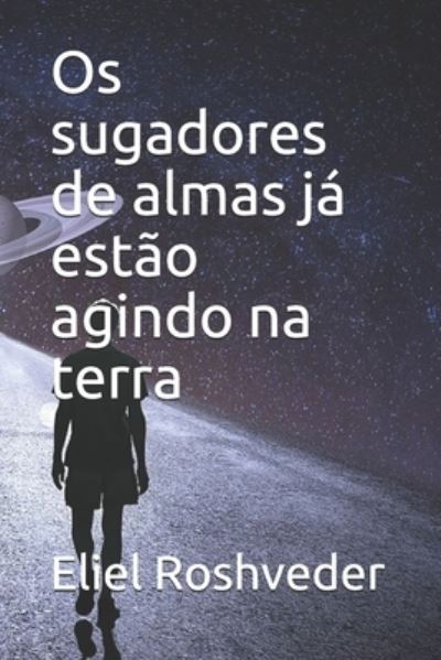 Cover for Eliel Roshveder · Os sugadores de almas ja estao agindo na terra (Paperback Book) (2021)