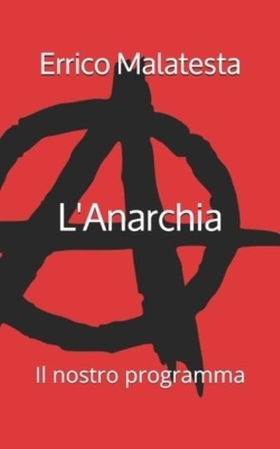 Cover for Errico Malatesta · L'Anarchia: Il nostro programma (Paperback Book) (2021)