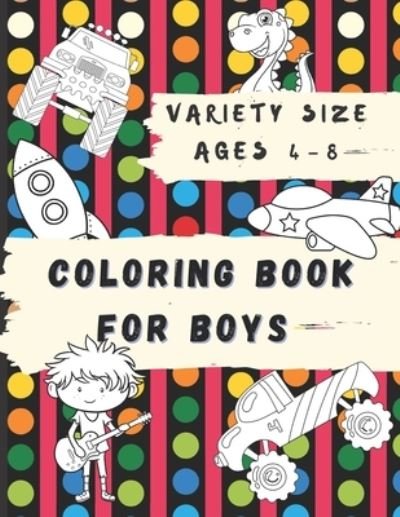Cover for Because Books for Boys · Variety Size Coloring Book for Boys: Trucks, Cars, Robots, Airplanes, Dinosaurs, Outer Space, Circus, Bugs for Kids Ages 4-8 years (Taschenbuch) (2021)