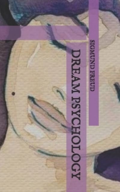 Dream Psychology - Sigmund Freud - Books - Independently Published - 9798742510642 - April 25, 2021