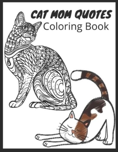 Cover for Af Book Publisher · Cat Mom Quotes Coloring Book: cat coloring book for adults: Gift for Mom for Birthday or Mother's Day, Xmas Stocking Filler, Thank You, (Pocketbok) (2021)