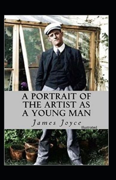 A Portrait of the Artist as a Young Man Illustrated - James Joyce - Books - Independently Published - 9798747292642 - May 1, 2021