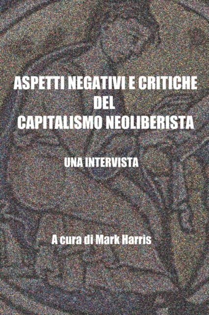 Cover for Mark Harris · Aspetti negativi e critiche del capitalismo neoliberista: Una intervista (Taschenbuch) (2022)