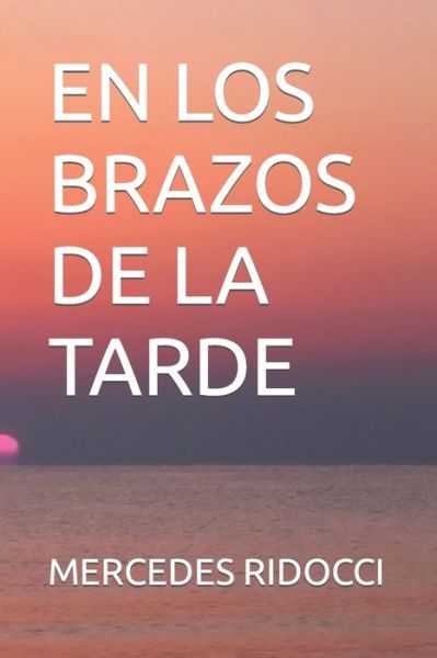 Cover for Mercedes Ridocci · En Los Brazos de la Tarde - Pasion Y Ausencias -Poesia (Paperback Book) (2022)