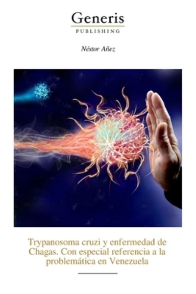 Cover for Néstor Añez · Trypanosoma Cruzi y Enfermedad de Chagas. con Especial Referencia a la Problemática en Venezuela (Book) (2023)