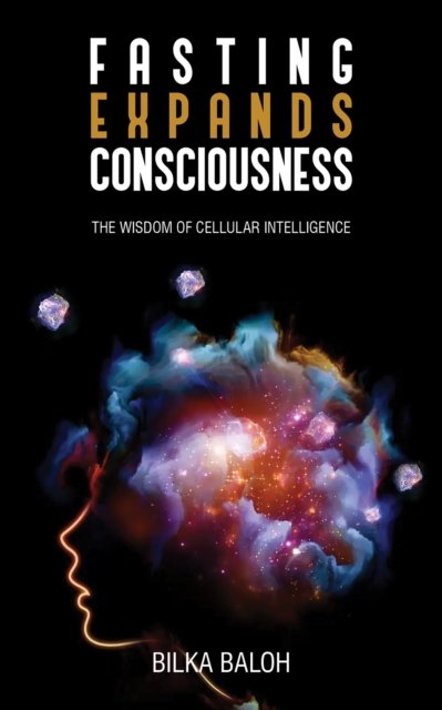 Cover for Bilka Baloh · Fasting Expands Consciousness: The Wisdom of Cellular Intelligence (Paperback Book) (2024)