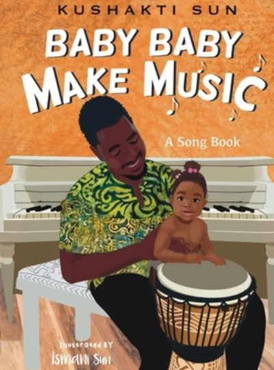 Baby Baby Make Music - Kushakti Sun - Books - Kushite Publishing Co. - 9798986374642 - August 31, 2022