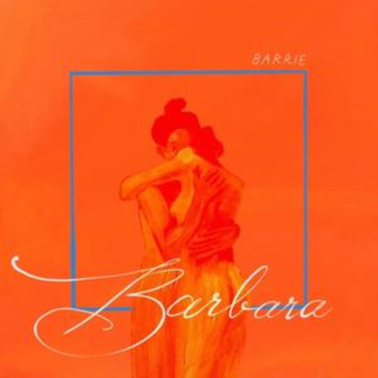 Barbara (Transparent Orange Vinyl) - Barrie - Musiikki - WINSPEAR - 0606638761643 - perjantai 23. helmikuuta 2024