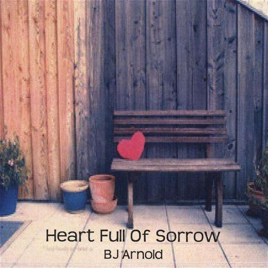 Cover for Bj Arnold · Heart Full of Sorrow (CD) (2009)