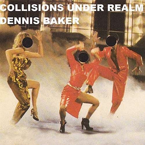 Cover for Dennis Baker · Collisions Under Realm (CD) (2021)