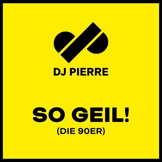 So Geil! (Die 90er) - DJ Pierre - Musiikki - TELAMO - 4053804313643 - perjantai 5. heinäkuuta 2019