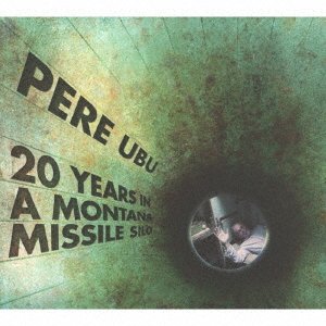 Cover for Pere Ubu · 20 Years in Montana Missile Silo (CD) [Japan Import edition] (2017)