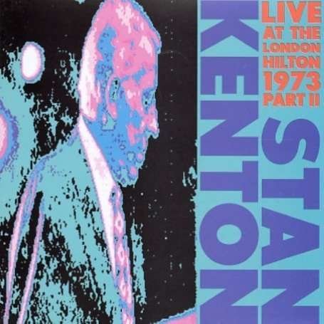 Cover for Stan Kenton &amp; His Orchestra · Live at the London Hilton 1973 (CD) (2019)