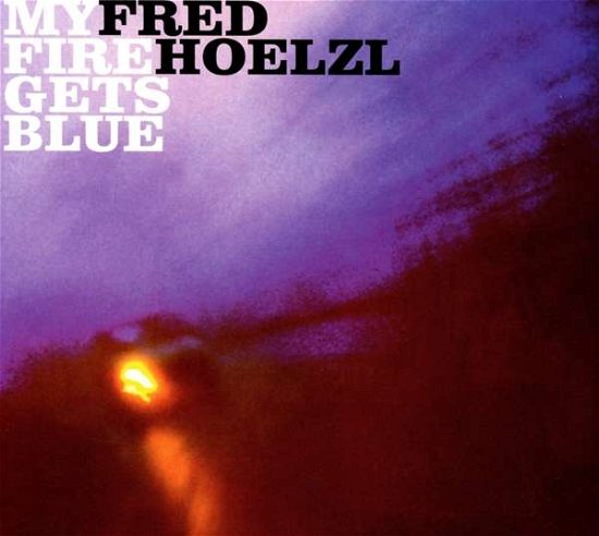 Hoelzl Fred - My Fire Gets Blue - Hoelzl Fred - Musik - ATS - 9005216008643 - 19 maj 2017