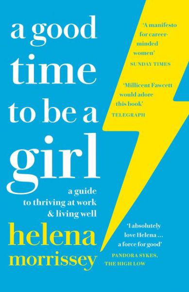 Cover for Helena Morrissey · A Good Time to be a Girl: A Guide to Thriving at Work &amp; Living Well (Paperback Book) (2018)