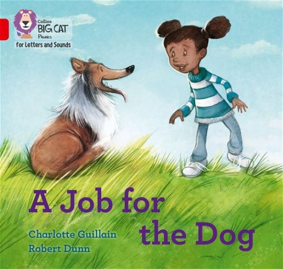 A Job for the Dog: Band 02b/Red B - Collins Big Cat Phonics for Letters and Sounds - Charlotte Guillain - Kirjat - HarperCollins Publishers - 9780008379643 - maanantai 15. kesäkuuta 2020