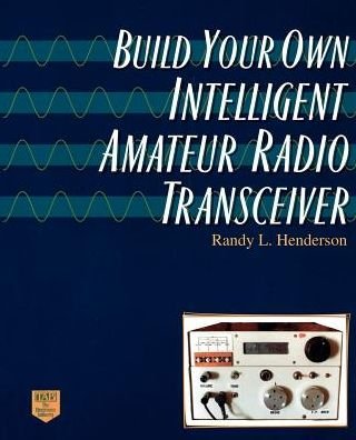 Cover for Randolph L Henderson · Build Your Own Intelligent Amateur Radio Transceiver (Paperback Book) (1996)