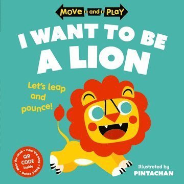 Move and Play: I Want to Be a Lion - Oxford Children's Books - Kirjat - Oxford University Press - 9780192784643 - torstai 4. toukokuuta 2023