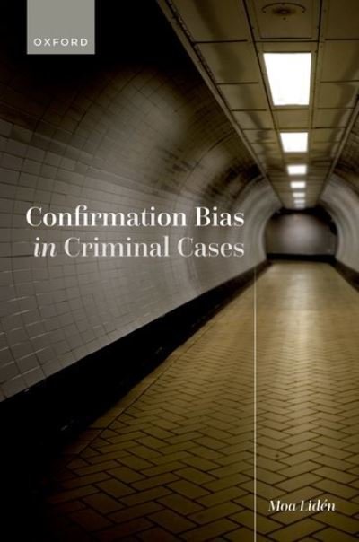 Cover for Liden, Moa (Post Doc Researcher, Post Doc Researcher, University College London) · Confirmation Bias in Criminal Cases (Hardcover bog) (2023)
