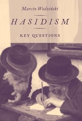 Cover for Wodzinski, Marcin (Professor of Jewish History and Literature, Professor of Jewish History and Literature, University of Wroclaw) · Hasidism: Key Questions (Paperback Bog) (2020)