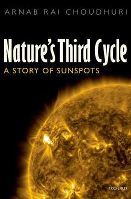 Cover for Choudhuri, Professor of Physics Arnab Rai (Department of Physics Indian Institute of Science Bangalore India) · Nature's Third Cycle: A Story of Sunspots (Paperback Book) (2017)