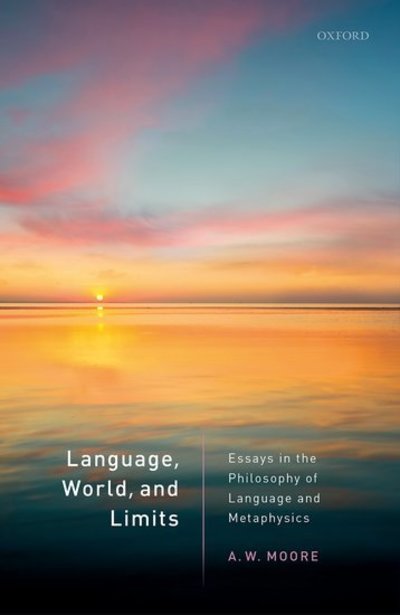 Cover for Moore, A.W. (St Hugh's College, University of Oxford) · Language, World, and Limits: Essays in the Philosophy of Language and Metaphysics (Hardcover Book) (2019)