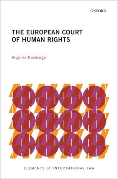 The European Court of Human Rights - Elements of International Law - Nussberger, Angelika (Director of the Institute of Eastern European Law and Chair of Constitutional Law, International Law and Comparative Law, Director of the Institute of Eastern European Law and Chair of Constitutional Law, International Law and Compar - Bøger - Oxford University Press - 9780198849643 - 13. august 2020