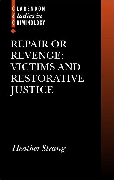 Cover for Heather Strang · Repair or Revenge: Victims and Restorative Justice - Clarendon Studies in Criminology (Hardcover Book) (2002)
