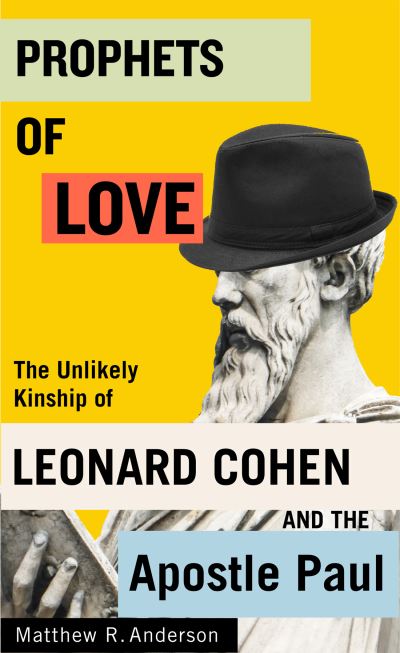 Cover for Matthew R. Anderson · Prophets of Love: The Unlikely Kinship of Leonard Cohen and the Apostle Paul - Advancing Studies in Religion (Inbunden Bok) (2023)